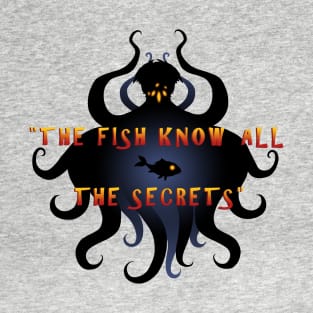 "The fish know all the secrets" T-Shirt